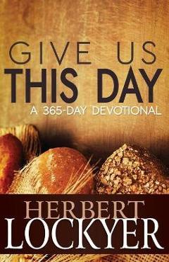 Coperta cărții 'Give Us This Day: A 365-Day Devotional - Herbert Lockyer'