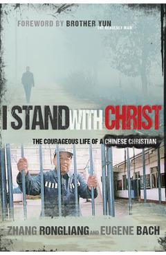 Coperta cărții 'I Stand with Christ: The Courageous Life of a Chinese Christian - Zhang Rongliang'