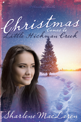Christmas Comes to Little Hickman Creek - Sharlene Maclaren