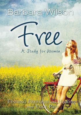 Free for Women; Finding Freedom and Healing for Your Past - Barbara Jane Wilson