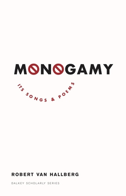 Monogamy: Its Songs and Poems - Rober Von Hallberg