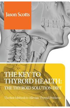 Coperta cărții 'Thyroid Diet: Thyroid Solution Diet & Natural Treatment Book for Thyroid Problems & Hypothyroidism Revealed! - Jason'