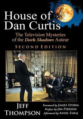 House of Dan Curtis, Second Edition: The Television Mysteries of the Dark Shadows Auteur - Jeff Thompson