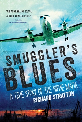 Smuggler's Blues: A True Story of the Hippie Mafia (Cannabis Americana: Remembrance of the War on Plants, Book 1)Volume 1 - Richard Stratton