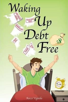 Waking Up Debt-Free - Rocco Vignola