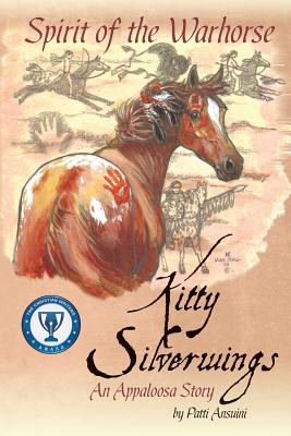 Spirit of the Warhorse: Kitty Silverwings, an Appaloosa Story - Patti Ansuini
