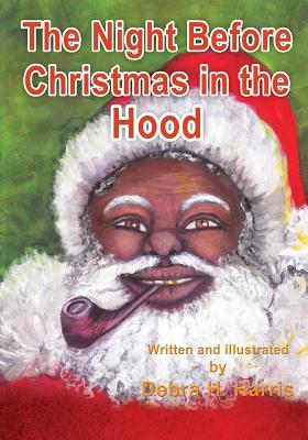 The Night Before Christmas in the Hood - Debra H. Harris