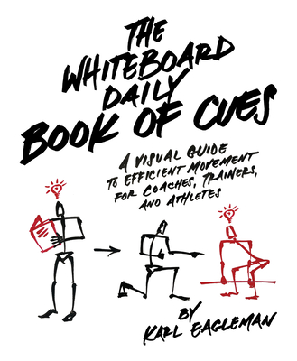 The Whiteboard Daily Book of Cues: A Visual Guide to Efficient Movement for Coaches, Trainers, and Athletes - Karl Eagleman