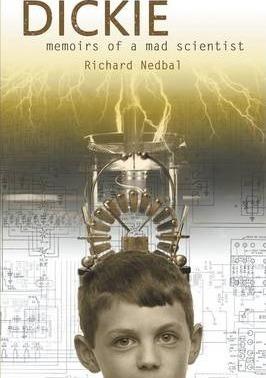 Dickie: Memoirs of a Mad Scientist - Richard Nedbal