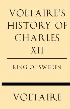 Voltaire's History of Charles XII King of Sweden - Voltaire