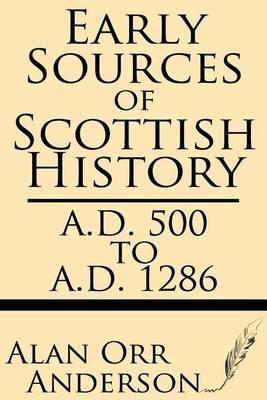 Early Sources of Scottish History: A.D. 500 to 1286 - Alan Orr Anderson