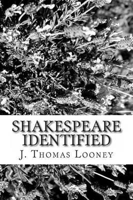 Shakespeare Identified: in Edward de Vere the Seventeenth Earl of Oxford - J. Thomas Looney