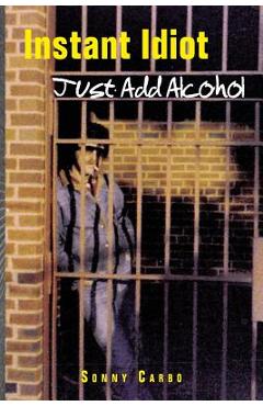 Poza produsului Instant Idiot - Just Add Alcohol - Sonny Carbo