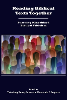 Reading Biblical Texts Together: Pursuing Minoritized Biblical Criticism - Tat-siong Benny Liew