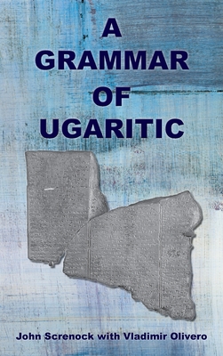 A Grammar of Ugaritic - John Screnock
