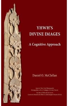 YHWH's Divine Images: A Cognitive Approach - Daniel O. Mcclellan