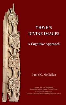 YHWH's Divine Images: A Cognitive Approach - Daniel O. Mcclellan