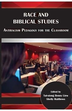 Coperta cărții 'Race and Biblical Studies: Antiracism Pedagogy for the Classroom - Tat-siong Benny Liew'