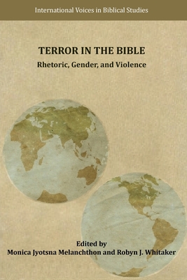 Terror in the Bible: Rhetoric, Gender, and Violence - Monica Jyotsna Melanchthon