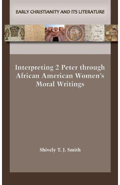Coperta cărții 'Interpreting 2 Peter through African American Women's Moral Writings - Shively T. J. Smith'