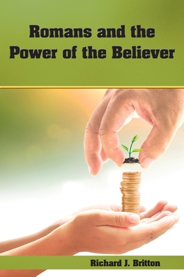 Romans and the Power of the Believer - Richard J. Britton