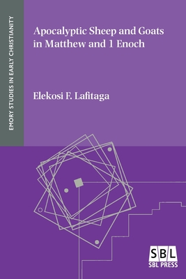 Apocalyptic Sheep and Goats in Matthew and 1 Enoch - Elekosi F. Lafitaga