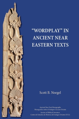 Wordplay in Ancient Near Eastern Texts - Scott B. Noegel