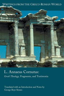 L. Annaeus Cornutus: Greek Theology, Fragments, and Testimonia - George Boys-stones