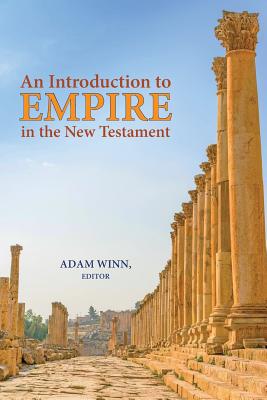 An Introduction to Empire in the New Testament - Adam Winn