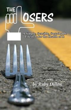 Coperta cărții 'Losers: A Simple, Sensible, Sustainable Lifestyle for the Health of It - Ruby Dillon'