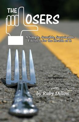 Losers: A Simple, Sensible, Sustainable Lifestyle for the Health of It - Ruby Dillon