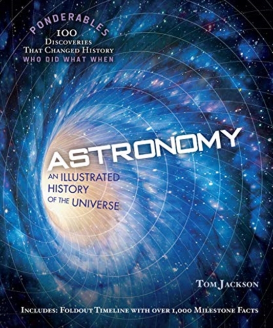 Astronomy: An Illustrated History of the Universe (100 Ponderables) - Tom Jackson
