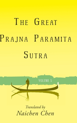 The Great Prajna Paramita Sutra, Volume 5 - Naichen Chen
