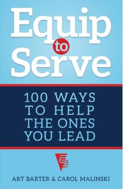 Equip to Serve: 100 Ways to Help the Ones You Lead - Art Barter