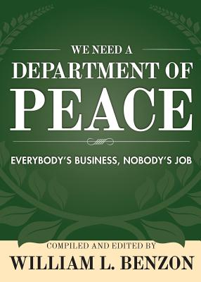 We Need a Department of Peace: Everybody's Business, Nobody's Job - William L. Benzon