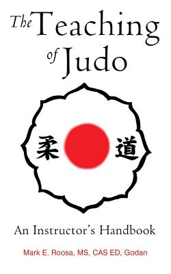 The Teaching of Judo: An Instructor's Handbook - Mark E. Roosa
