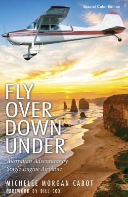 Fly Over Down Under: Australian Adventures by Single-Engine Airplane - Michelee Morgan Cabot