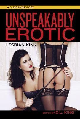 Unspeakably Erotic: Lesbian Kink - D. L. King