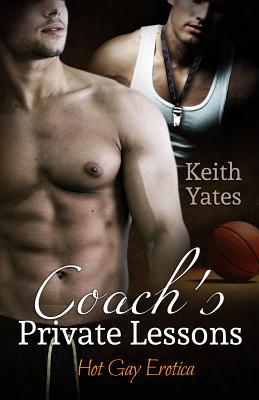 Coach's Private Lessons: Hot Gay Erotica - Keith Yates