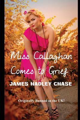 Miss Callaghan Comes to Grief - James Hadley Chase