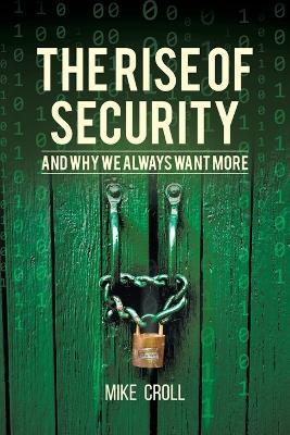 The Rise of Security and Why We Always Want More - Mike Croll