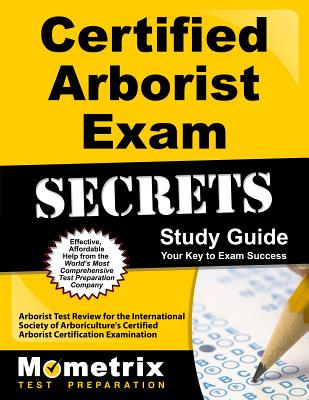 Certified Arborist Exam Secrets Study Guide: Arborist Test Review for the International Society of Arboriculture's Certified Arborist Certification Ex - Mometrix Arborist Certification Test Tea