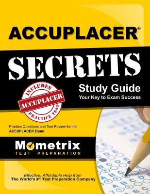 Accuplacer Secrets Study Guide: Practice Questions and Test Review for the Accuplacer Exam - Mometrix College Placement Test Team