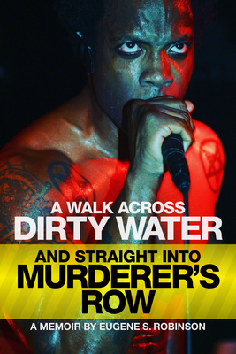 A Walk Across Dirty Water and Straight Into Murderer's Row: A Memoir - Eugene S. Robinson