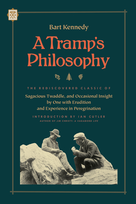 A Tramp's Philosophy: The Rediscovered Classic of Sagacious Twaddle, and Occasional Insight by One with Erudition and Experience in Peregrin - Bart Kennedy