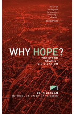 Poza produsului Why Hope?: The Stand Against Civilization - John Zerzan