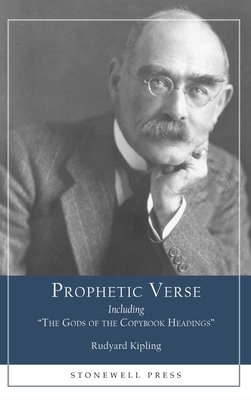 Prophetic Verse: Including The Gods of the Copybook Headings - Rudyard Kipling