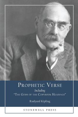 Prophetic Verse: Including The Gods of the Copybook Headings - Rudyard Kipling