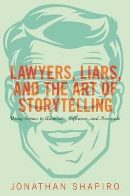 Lawyers, Liars and the Art of Storytelling - Jonathan Shapiro