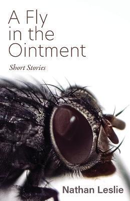 Coperta cărții 'A Fly in the Ointment: Short Stories - Nathan Leslie'